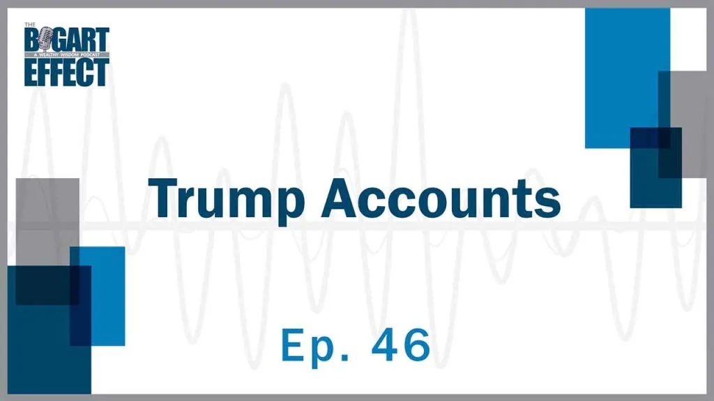 Trump Accounts - Episode 46