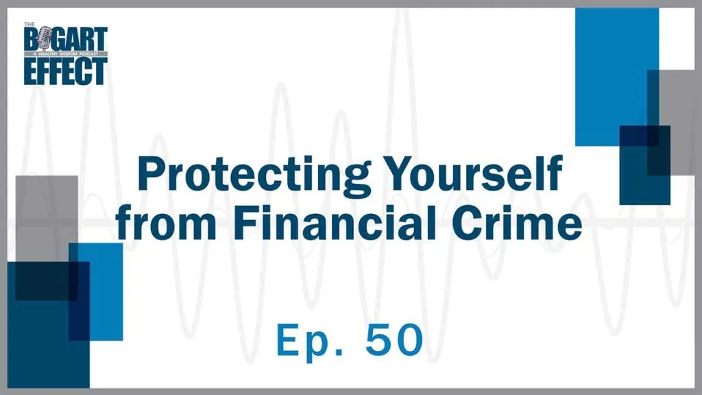 50 Protecting Yourself from Financial Crime for Web | Bogart Wealth