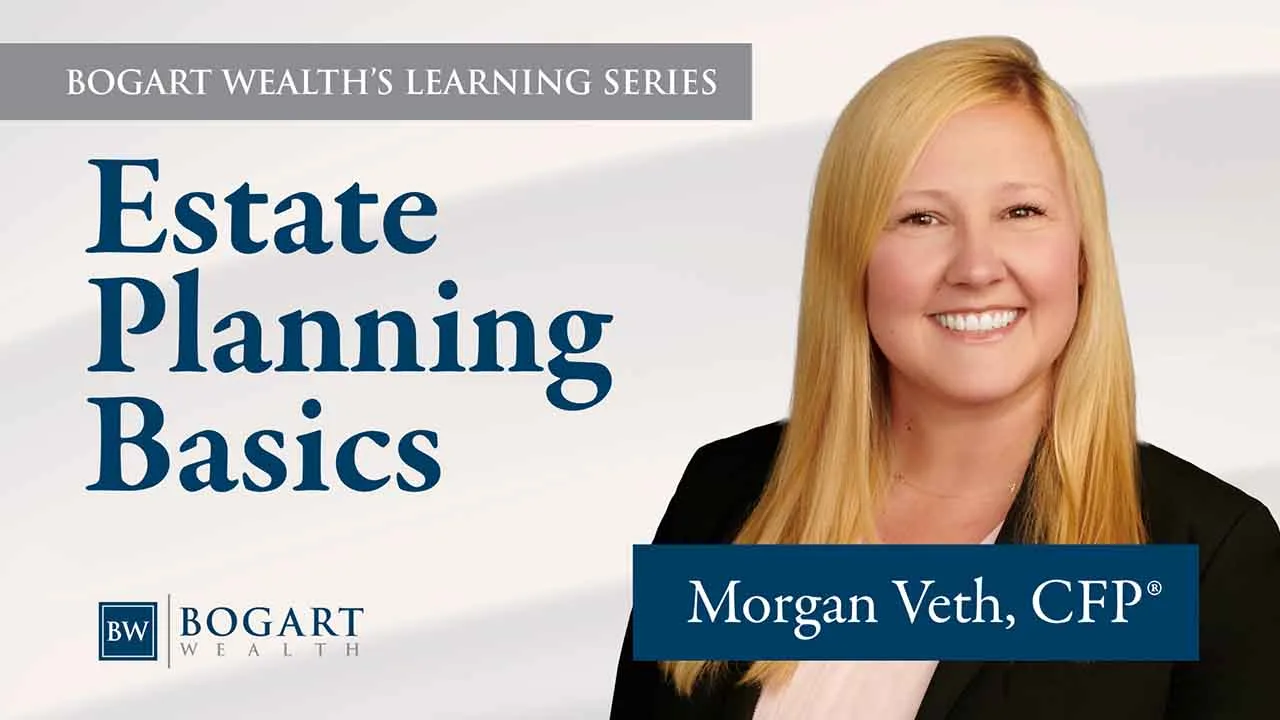 Estate Planning Basics | Bogart Wealth's Learning Series