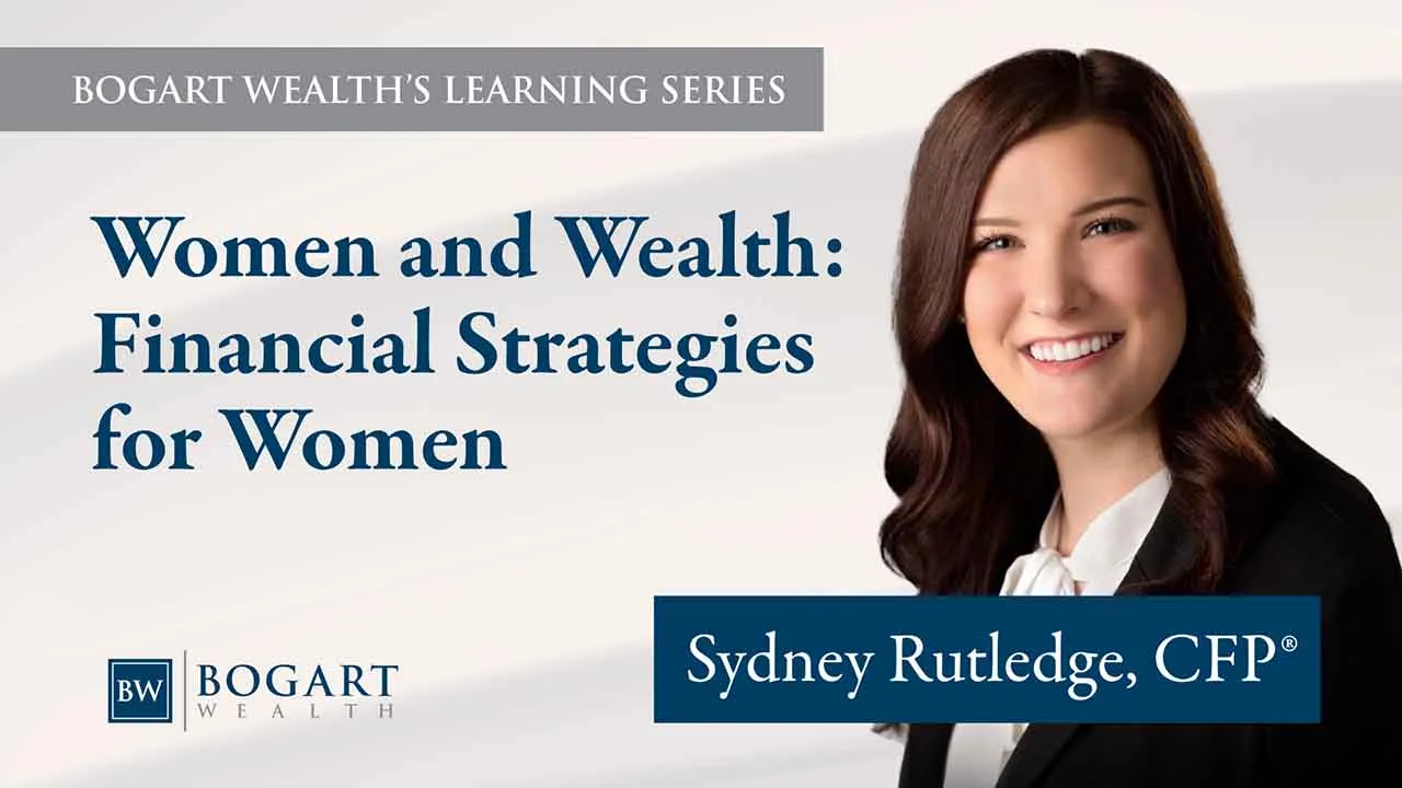 Women and Wealth: Financial Strategies for Women | Bogart Wealth’s Learning Series