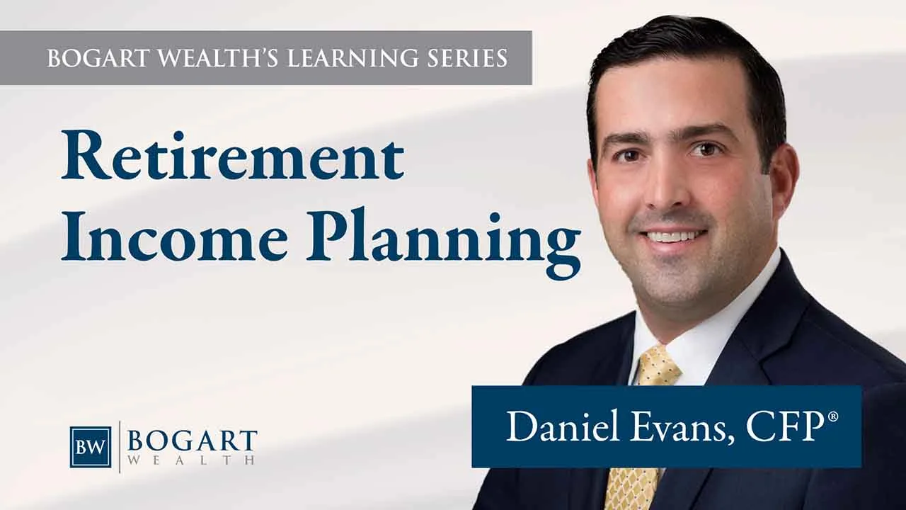 Retirement Income Planning | Bogart Wealth's Learning Series