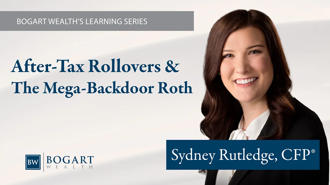 Webinars & Videos - Bogart Wealth Management 6 11 Mega Backdoor Roth Intro for Web | Bogart Wealth