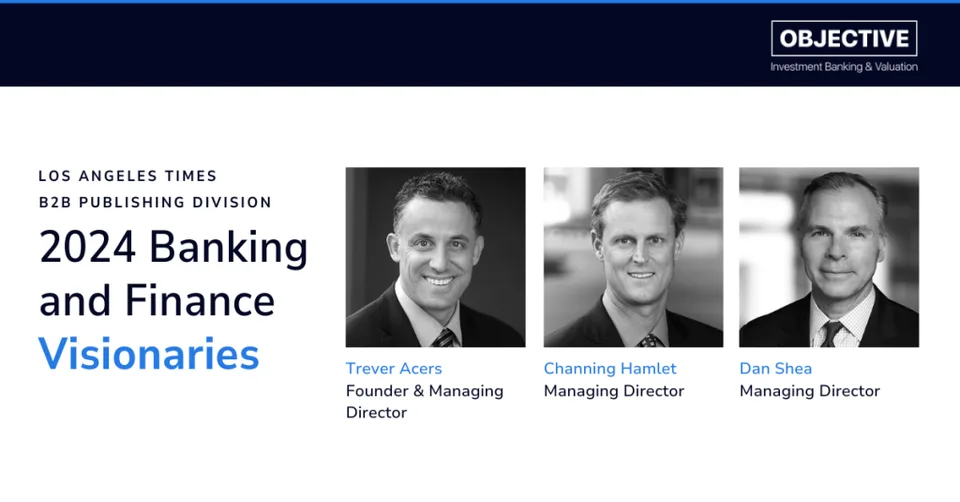 Objective Investment Banking & Valuations Recognized as 2024 Banking & Finance Visionaries by L.A. Times