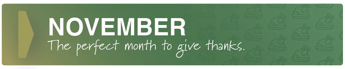 November. The perfect month to give thanks.
