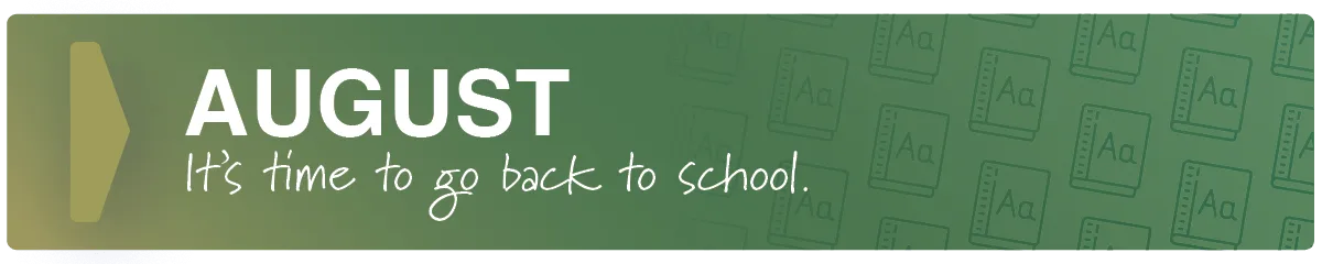 August. It’s time to go back to school.
